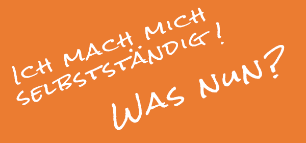 Ich mach mich selbstständig. Was ist zu tun?
